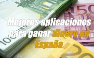 Mejores aplicaciones para ganar dinero en España